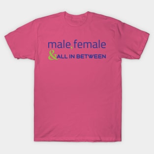 Male, female & all in between T-Shirt